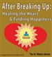 After Breaking Up: Healing the Heart & Finding Happiness